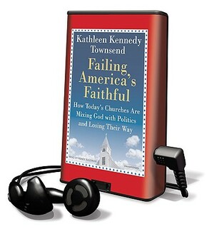 Failing America's Faithful by Kathleen Kennedy Townsend