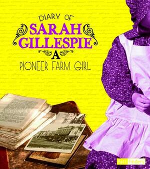 Diary of Sarah Gillespie: A Pioneer Farm Girl by Sarah Gillespie
