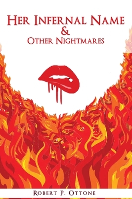 Her Infernal Name & Other Nightmares by Robert P. Ottone