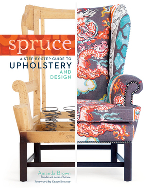 Spruce: A Step-by-Step Guide to Upholstery and Design by Amanda Brown