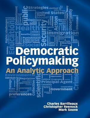 Democratic Policymaking: An Analytic Approach by Mark Souva, Charles Barrilleaux, Christopher Reenock