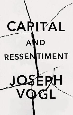Capital and Ressentiment: A Short Theory of the Present by Joseph Vogl