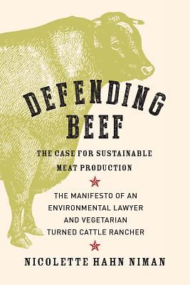 Defending Beef: The Case for Sustainable Meat Production by Nicolette Hahn Niman