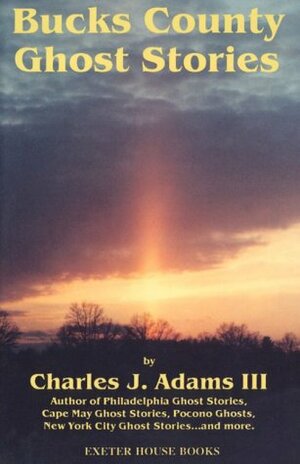 Bucks County Ghost Stories by Charles J. Adams III