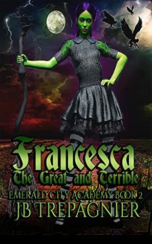 Francesca, The Great and Terrible by JB Trepagnier