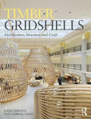 Timber Gridshells: Architecture, Structure and Craft by John Chilton, Gabriel Tang