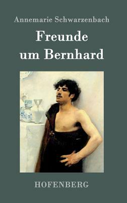Freunde um Bernhard by Annemarie Schwarzenbach