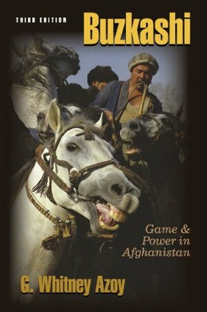 Buzkashi: Game & Power in Afghanistan by G. Whitney Azoy