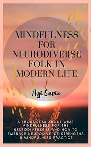 Mindfulness for Neurodiverse Folk in Modern Life by Agi Savic