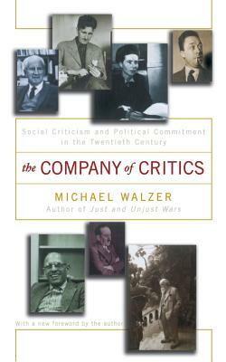 The Company of Critics: Social Criticsm and Political Commitment in the Twentieth Century by Michael Walzer