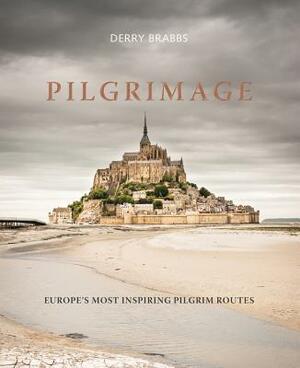 Pilgrimage: The Great Pilgrim Routes of Britain and Europe by Derry Brabbs
