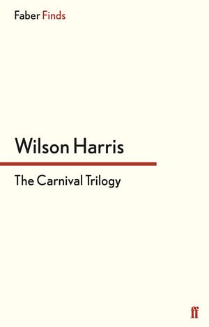 The Carnival Trilogy by Wilson Harris