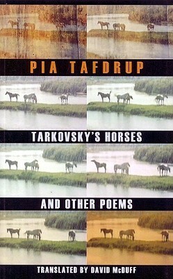 Tarkovsky's Horses and Other Poems by David McDuff, Pia Tafdrup