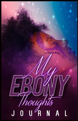 My Ebony Thoughts by Uniquely Lashay