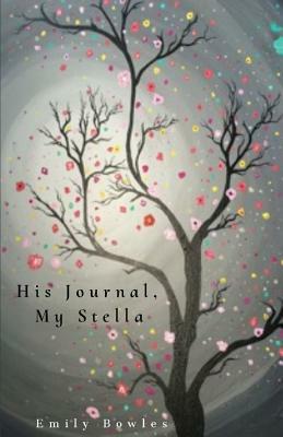 His Journal, My Stella by Emily Bowles