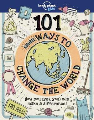 101 Small Ways to Change the World by Lonely Planet Kids, Aubre Andrus