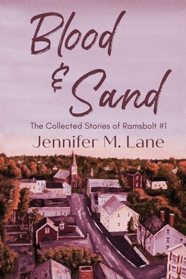 Blood and Sand: The Collected Stories of Ramsbolt by Jennifer M. Lane