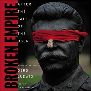 Broken Empire : After the Fall of the USSR by Fen Montaigne