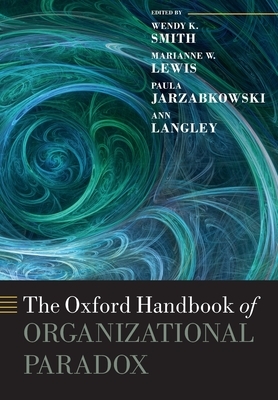 The Oxford Handbook of Organizational Paradox by 