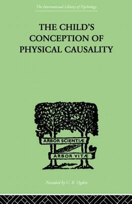 The Child's Conception of Physical Causality by Piaget Jean