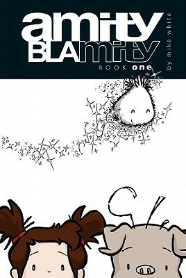 Amity Blamity: Book One by Mike White