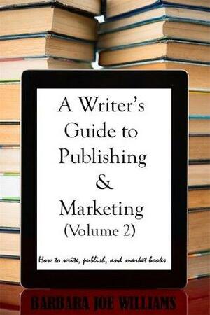 A Writer's Guide to Publishing & Marketing by Barbara Joe Williams