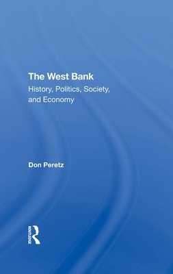 The West Bank: History, Politics, Society, and Economy by Donald Peretz, Ian Lustick, Emile a. Nakhleh