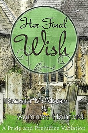 Her Final Wish: A Pride and Prejudice Variation by Renata McMann, Summer Hanford, Joanne Girard