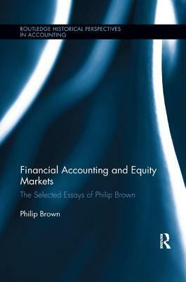 Financial Accounting and Equity Markets: Selected Essays of Philip Brown by Philip Brown