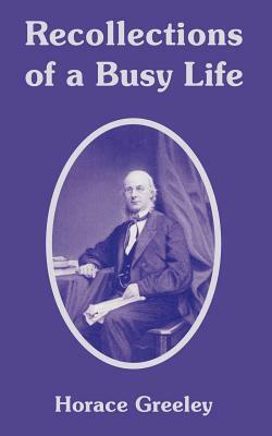 Recollections of a Busy Life by Horace Greeley