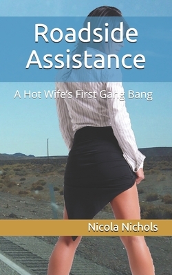 Roadside Assistance: A Hot Wife's First Gang Bang by Nicola Nichols
