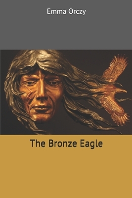 The Bronze Eagle by Emma Orczy