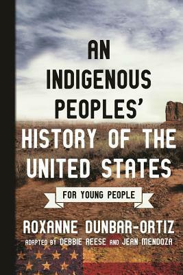 An Indigenous Peoples' History of the United States for Young People by Roxanne Dunbar-Ortiz