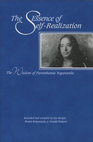 The Essence of Self-realization: The Wisdom of Paramahansa Yogananda by Kriyananda, Kriyananda