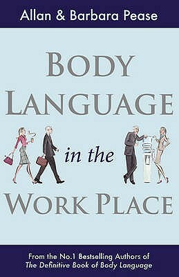 Body Language in the Workplace by Allan Pease, Barbara Pease