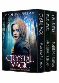 Clearwater Witches Box Set, Books 1-3: Crystal Magic, Wild Magic, &amp; Circle Magic by Madeline Freeman
