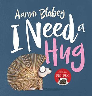 I Need a Hug by Aaron Blabey