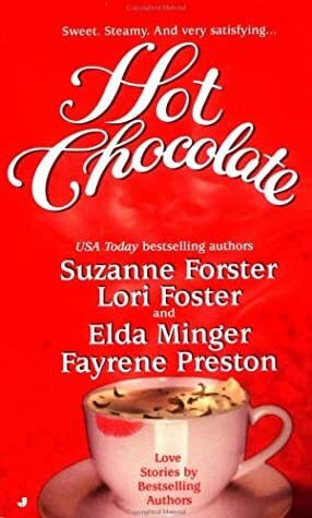 Hot Chocolate by Fayrene Preston, Suzanne Forster, Elda Minger, Lori Foster