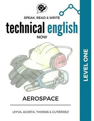 Speak, Read & Write Technical English Now: Level 1 - Aerospace Manufacturing by Thomas, Daniela Acosta, Marissa Gutierrez