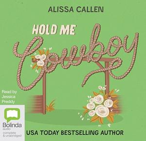 Hold Me, Cowboy by Alissa Callen