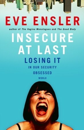 Insecure at Last by Eve Ensler