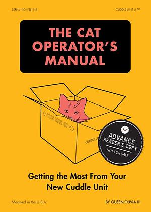 The Cat Operator's Manual: Getting the Most from Your New Cuddle Unit by Queen Olivia III