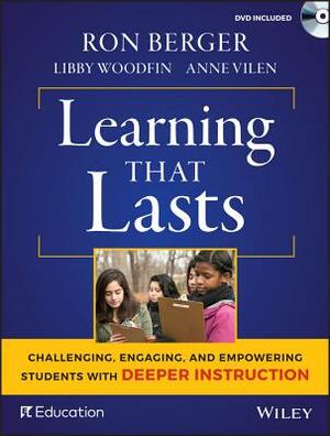 Learning That Lasts: Challenging, Engaging, and Empowering Students with Deeper Instruction [With DVD] by Ron Berger, Libby Woodfin, Anne Vilen
