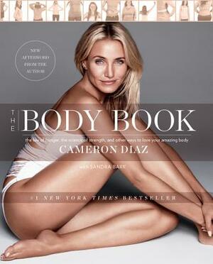 The Body Book: The Law of Hunger, the Science of Strength, and Other Ways to Love Your Amazing Body by Cameron Diaz