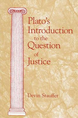 Plato's Introduction to the Question of Justice by Devin Stauffer