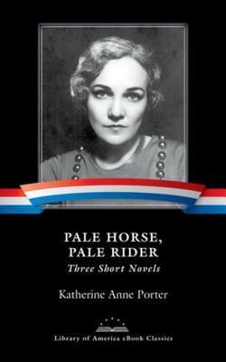 Pale Horse, Pale Rider: Three Short Novels by Katherine Anne Porter