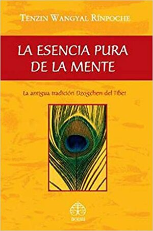 La Esencia Pura de la Mente by Tenzin Wangyal