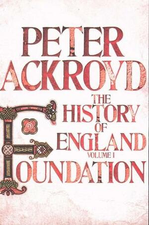 Foundation: The History of England, Volume 1 by Peter Ackroyd