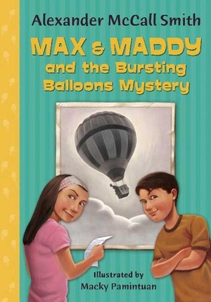Max & Maddy and the Bursting Balloons Mystery by Alexander McCall Smith, Macky Pamintuan