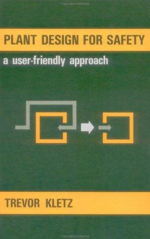 Plant Design For Safety: A User-Friendly Approach by Trevor A. Kletz